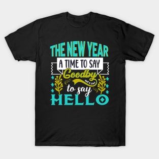 The New Year a time to say goodbye and a time to say hello T-Shirt